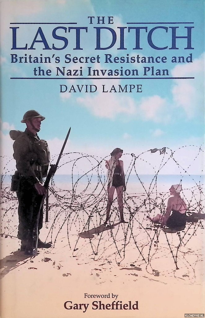 Lampe, David - The Last Ditch: Britain's Resistance Plans Against the Nazis