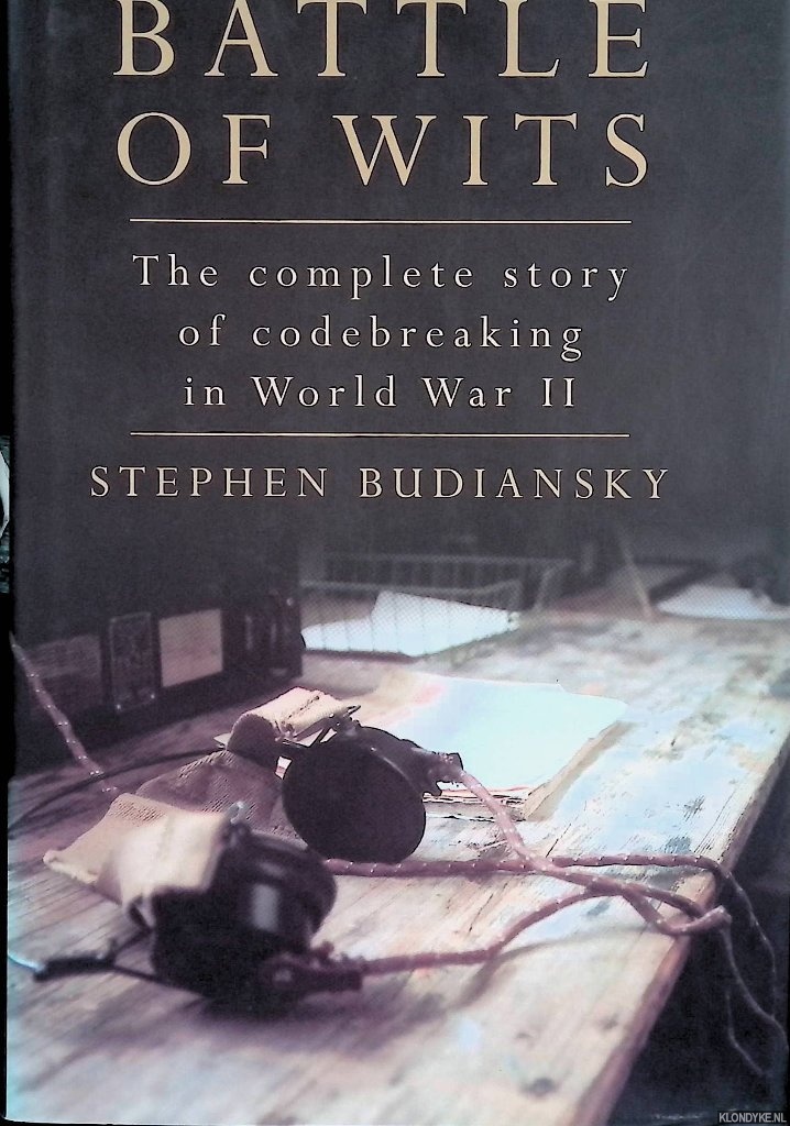 Budiansky, Stephen - Battle of Wits: The Complete Story of Codebreaking in World War II