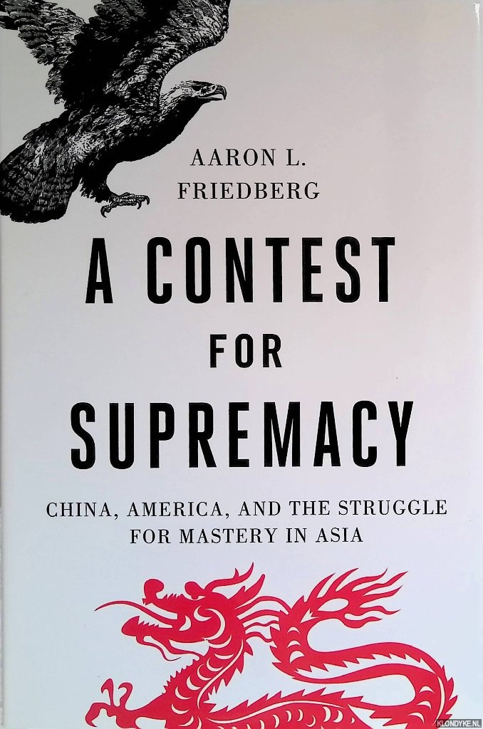 Friedberg, Aaron L. - A Contest for Supremacy: China, America, and the Struggle for Mastery in Asia
