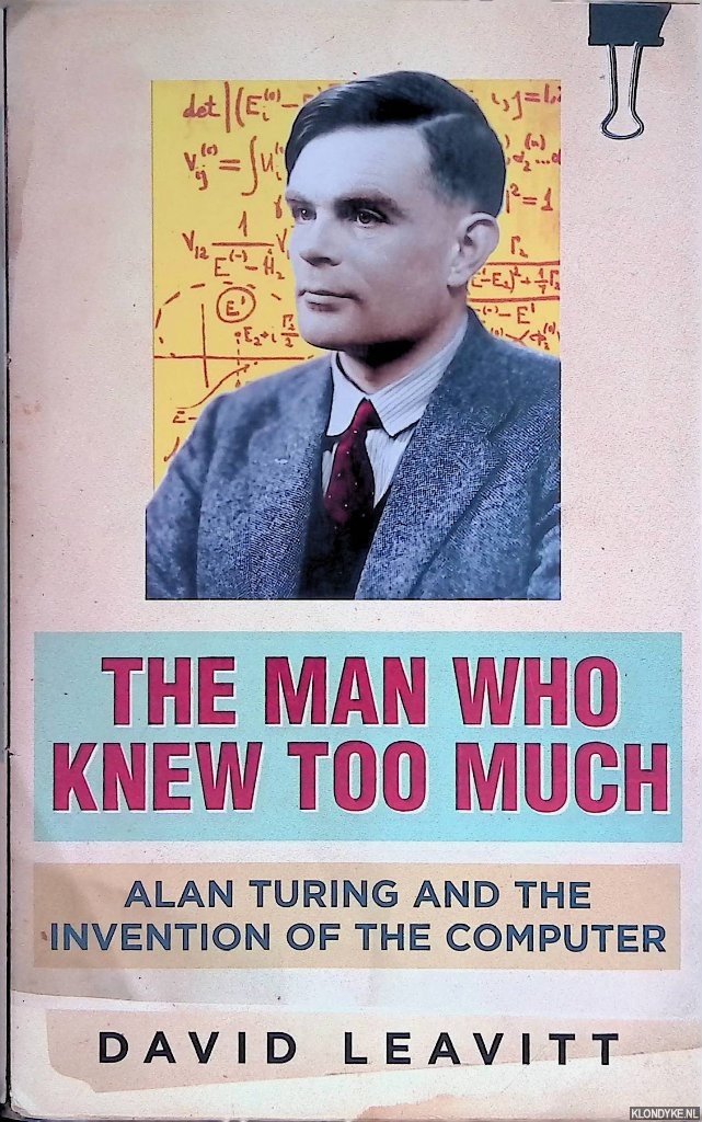 The Man Who Knew Too Much: Alan Turing and the invention of computers - Leavitt, David