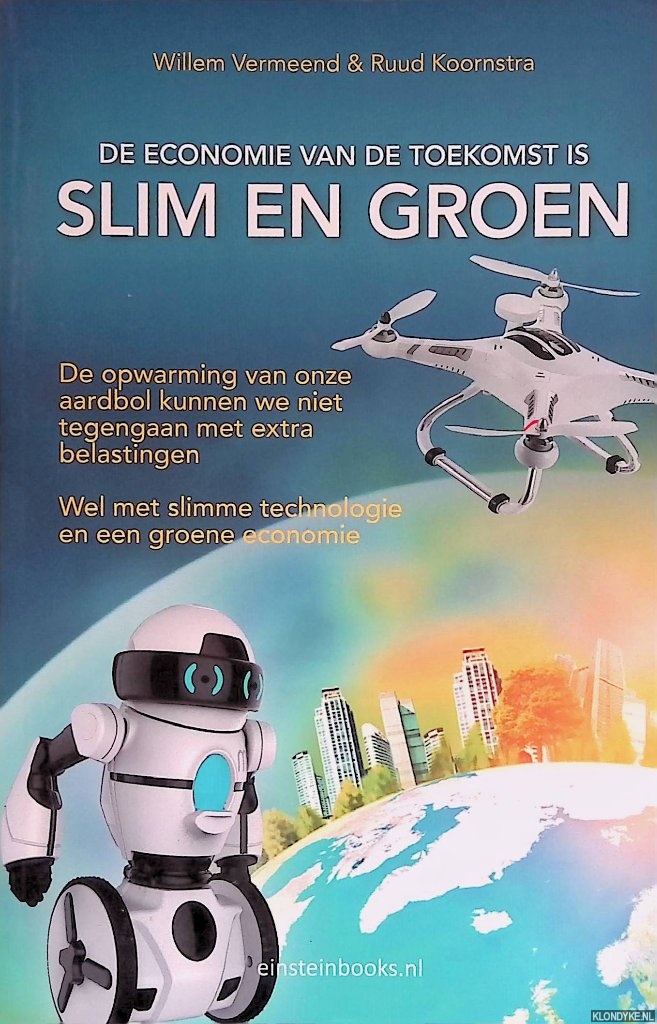 Vermeend, Willem & Ruud Koornstra - Slim en groen. De economie van de toekomst is slim en groen