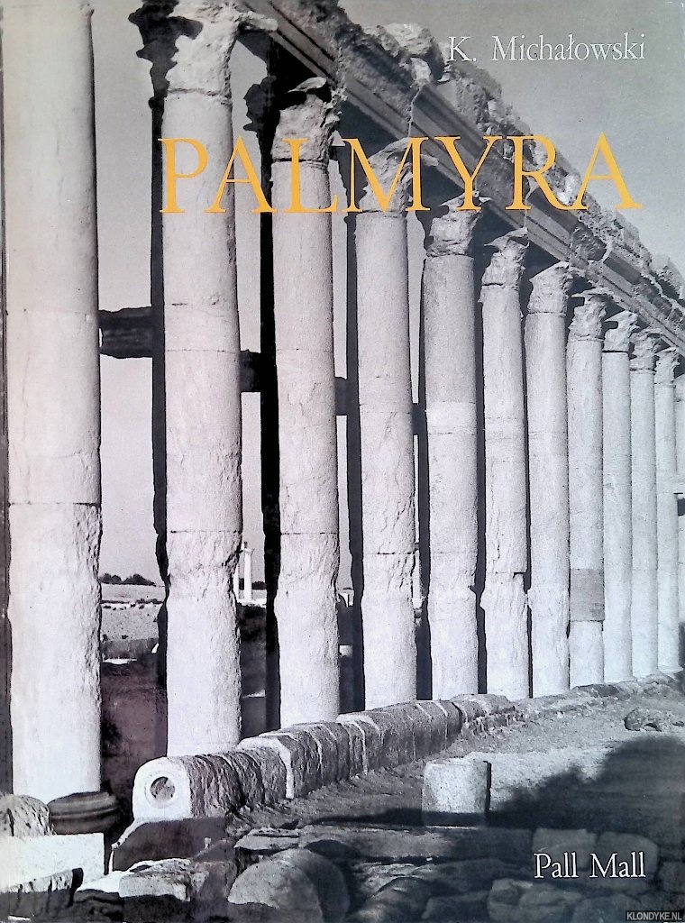 Michalowski, Kazimierz (text) & Andrzej Dziewanowski, (photographs) - Palmyra