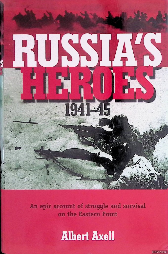 Axell, Albert - Russia's Heroes 1941-45: An epic account of struggle and survival on the Eastern Front