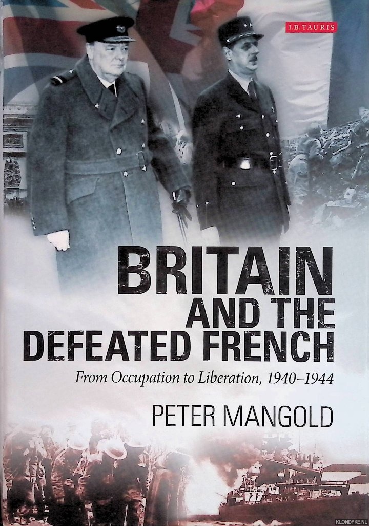 Britain and the Defeated French: From Occupation to Liberation, 1940-1944 - Mangold, Peter