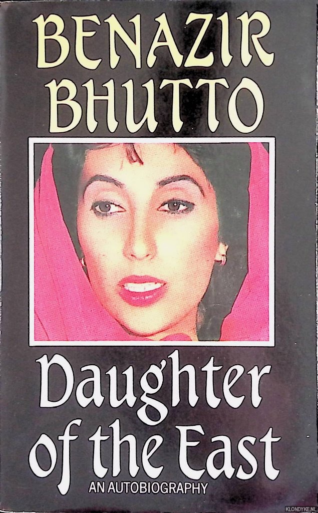 Bhutto, Benazir - Daughter of the East. An autobiography