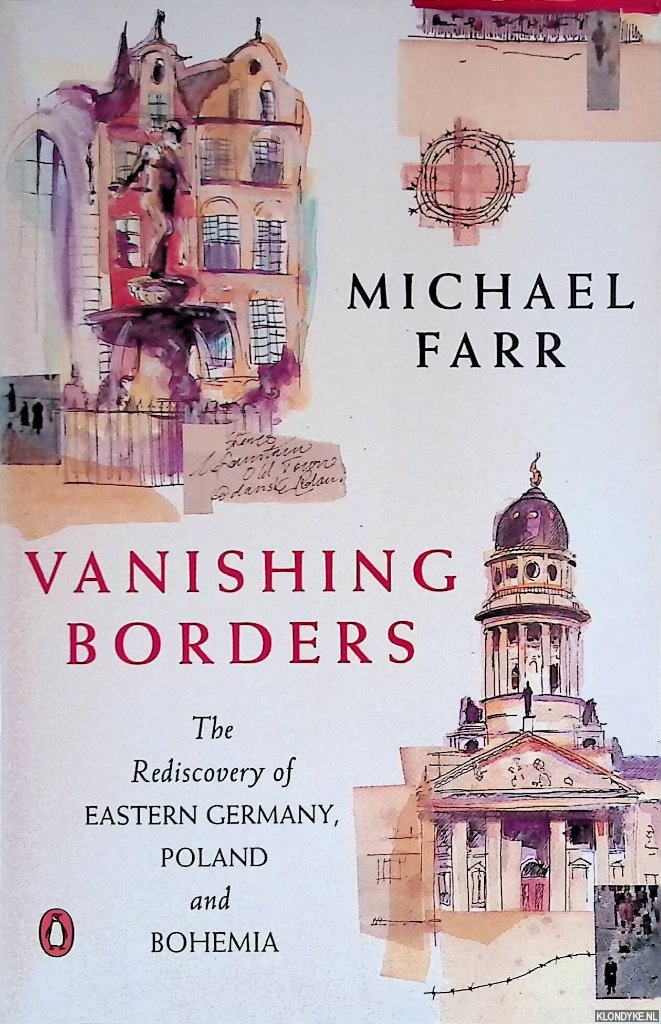 Farr, Michael - Vanishing Borders. The Rediscovery of Eastern Germany, Poland and Bohemia