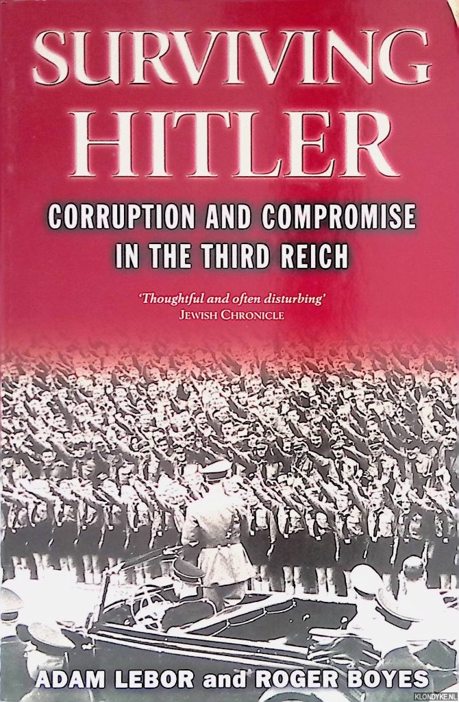 Lebor, Adam & Roger Boyes - Surviving Hitler: Choices, Corruption and Compromise in the Third Reich