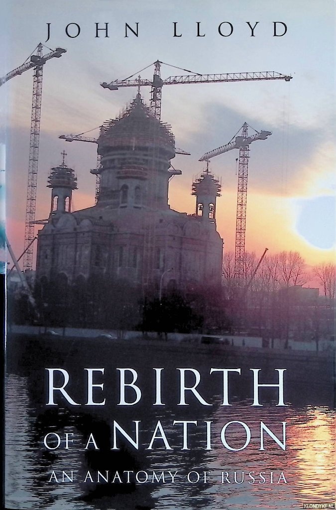 Lloyd, John - Rebirth of a Nation: An Anatomy of Russia