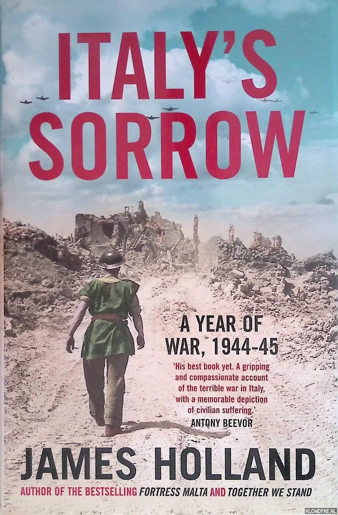 Italy's Sorrow: A Year of War 1944-45 - Holland, James