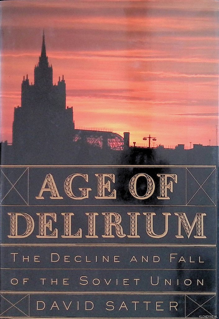 Satter, David - Age of Delirium: The Decline and Fall of the Soviet Union