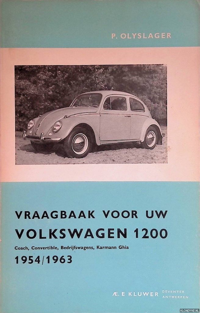 Olyslager, P. - Vraagbaak voor uw Volkswagen 1200. Een complete handleiding voor de typen: Coach, Convertible, Karmann Ghia, Bedrijfswagens van 1954