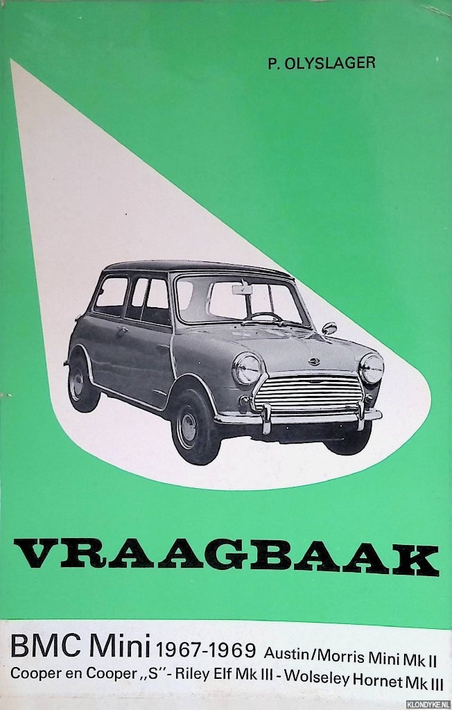 Olyslager, P. - Vraagbaak voor uw BMC Mini. Een complete handleiding voor de typen: ADO 15: Austin/Morris Mini Mk-II, Riley Elf Mk-III en Wolseley Hornet Mk-III; ADO 50: Austin/Morris en Cooper 