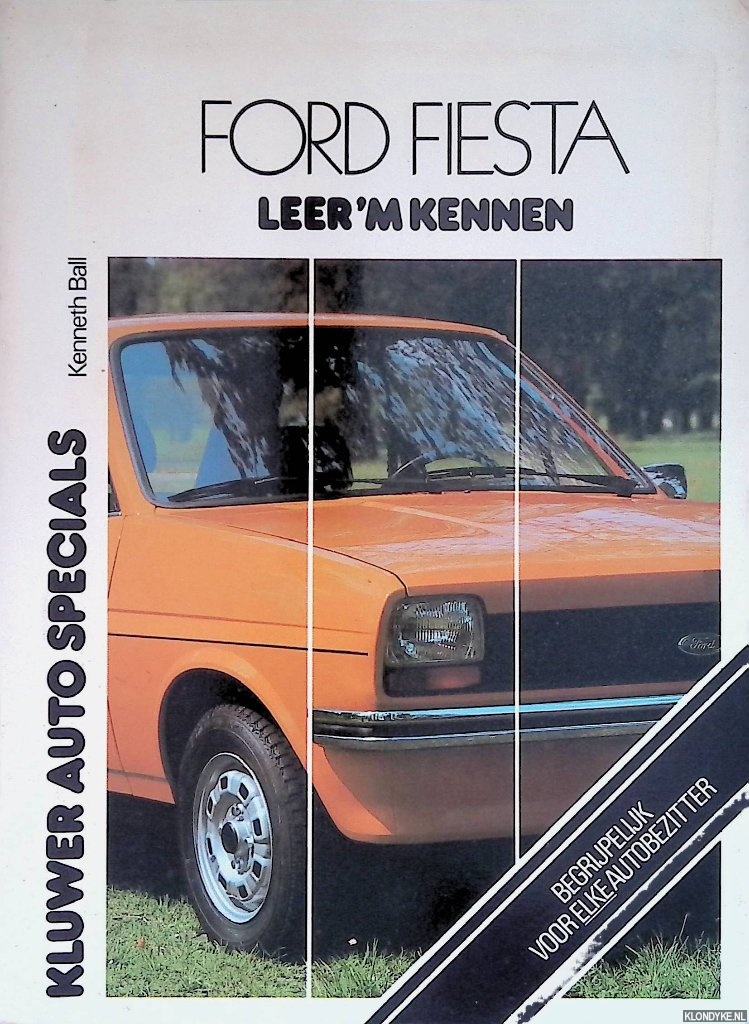Ball, Kenneth - Ford Fiesta. leer 'm kennen: 950-L, -Ghia coach; 1100, -L, -S, -Ghia coach; 1300 S, -Ghia coach t/m 1979