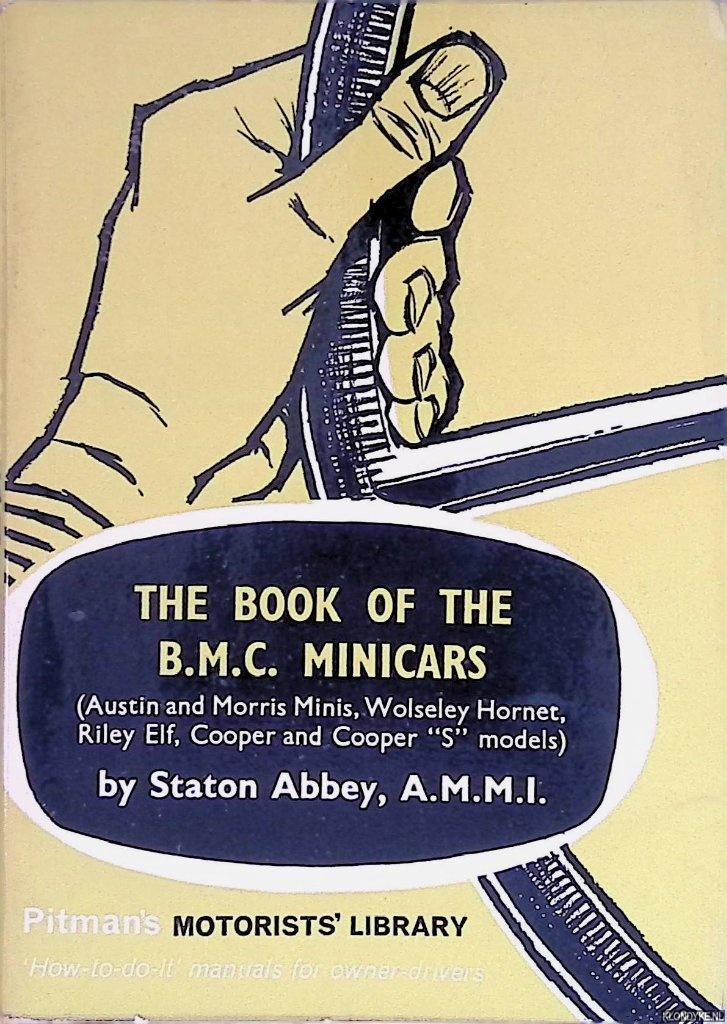 Abbey, Staton - The Book of the B.M.C. Minicars (Austin and Morris Minis, Wolseley Hornet, Riley Elf, Cooper and Cooper 