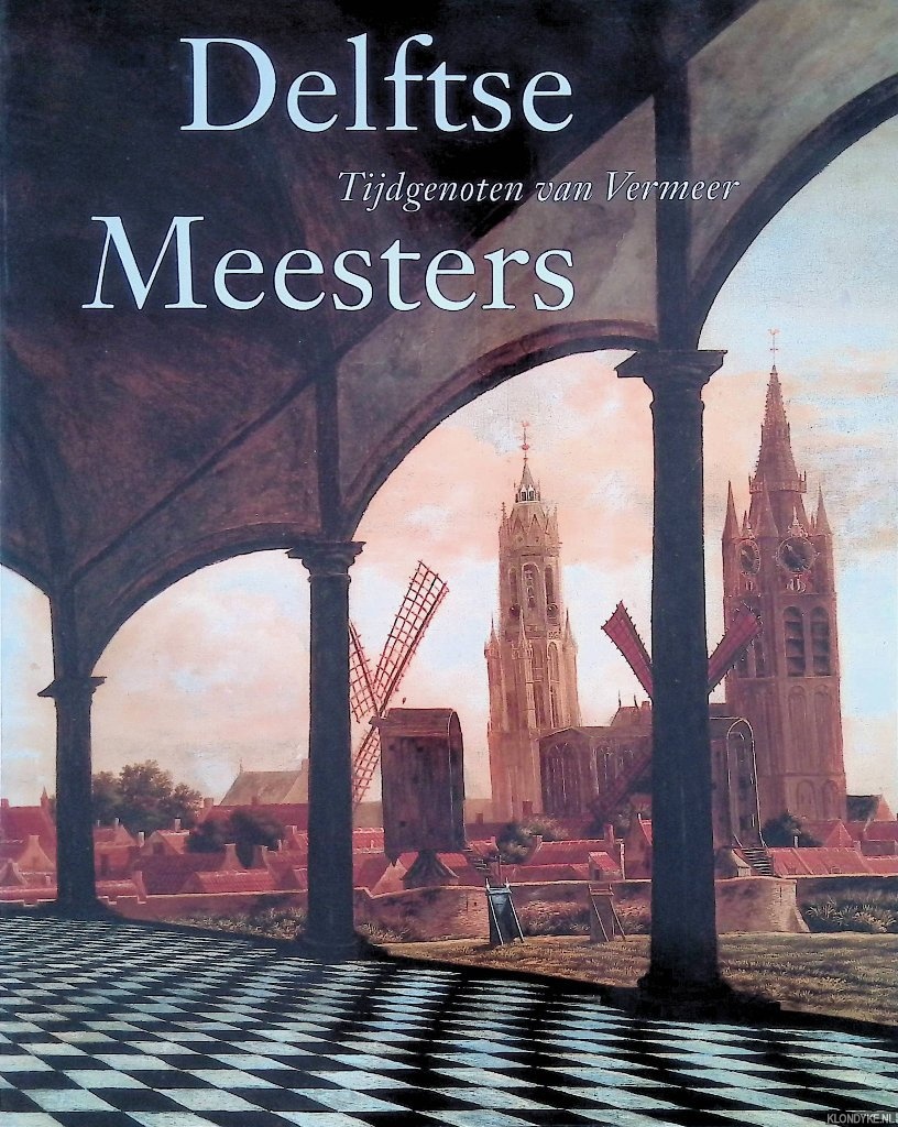 Kersten, Michiel C.C. & Danielle H.A.C. Lokin - Delftse meesters, tijdgenoten van vermeer. Een andere kijk op perspectief, licht en ruimte