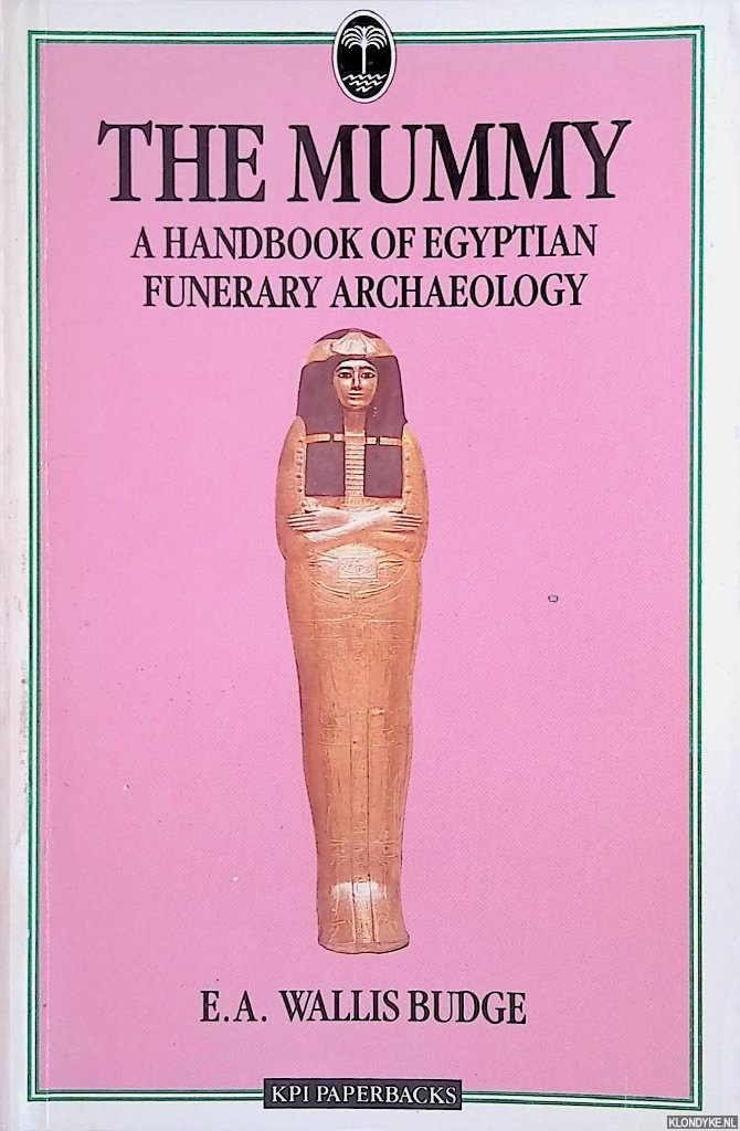 The Mummy. A Handbook of Egyptian Funerary Archaeology - Wallis Budge, E.A.