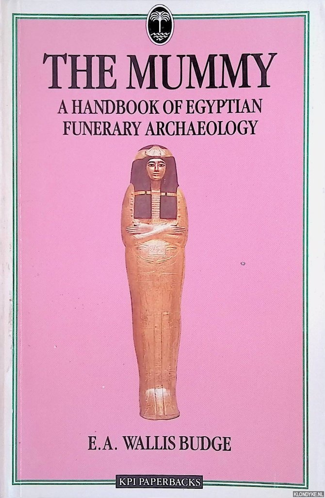 Wallis Budge, E.A. - The Mummy. A Handbook of Egyptian Funerary Archaeology