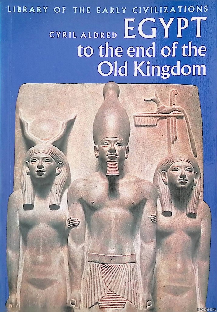 Aldred, Cyril - Egypt to the End of the Old Kingdom