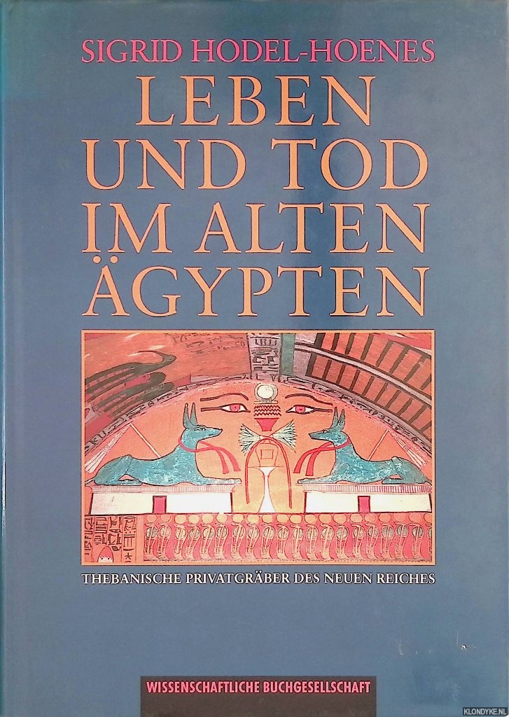 Hodel-Hoenes, Sigrid - Leben und Tod im Alten gypten. Thebanische Privatgrber des Neuen Reiches