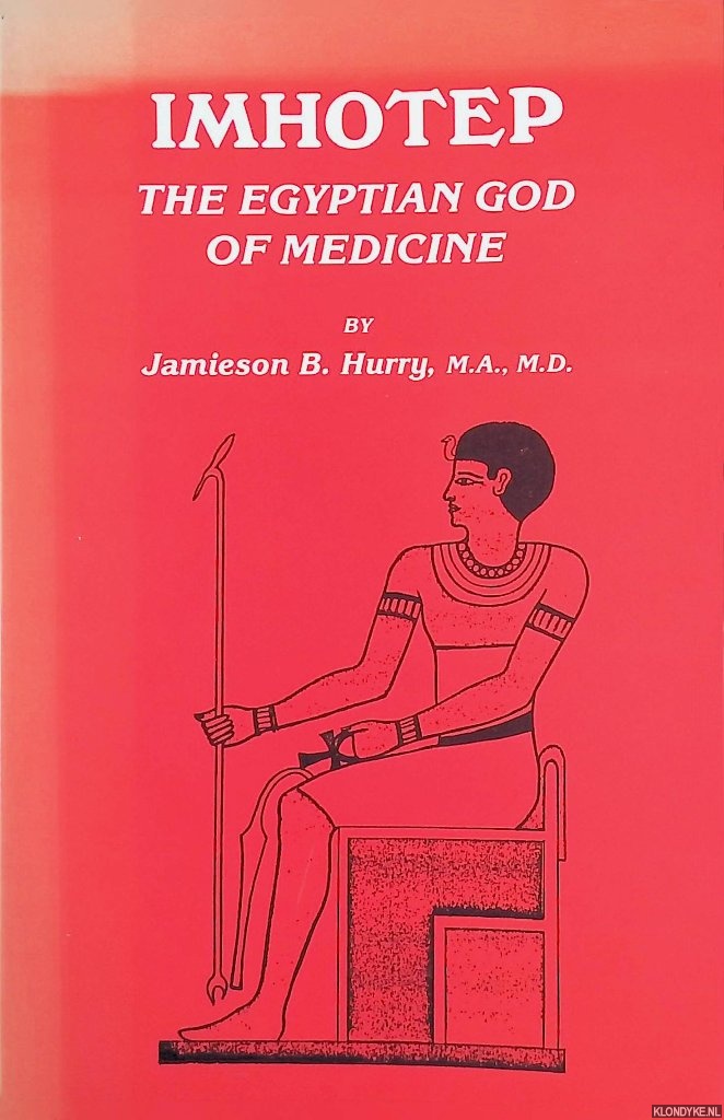 Hurry, Jamieson B. - Imhotep. The Egyptian God of Medicine