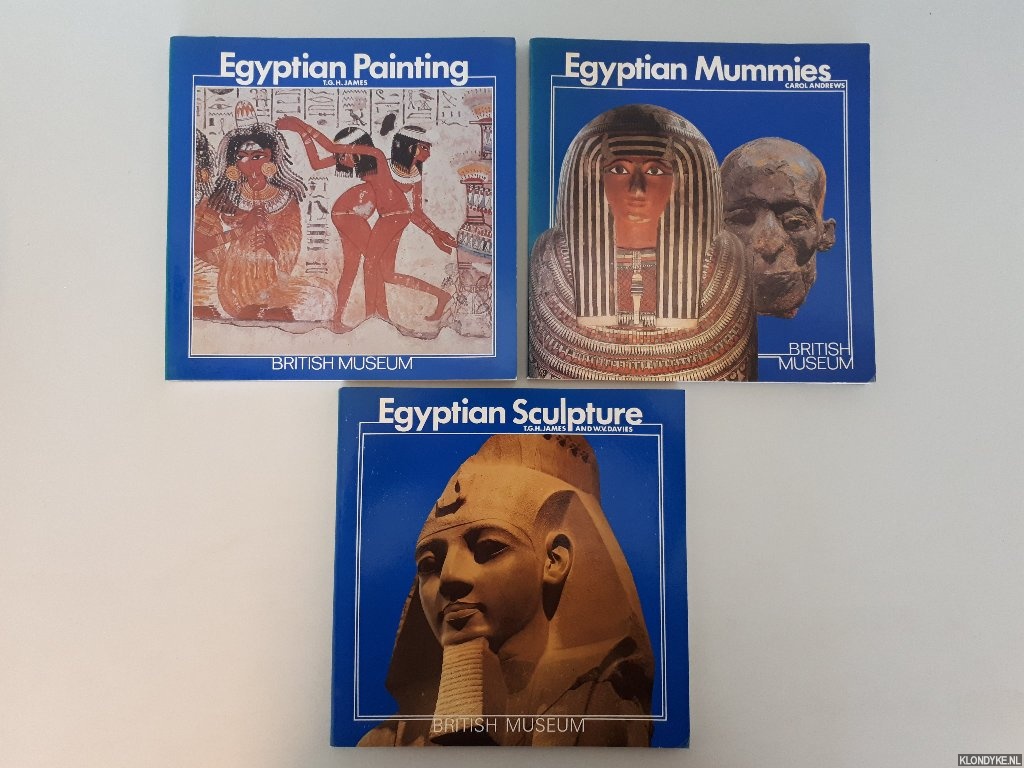 Andrews, Carol & T.G.H. James & W.V. Davies - Egyptian Mummies; Egyptian Painting; Egyptian Sculpture (3 volumes)