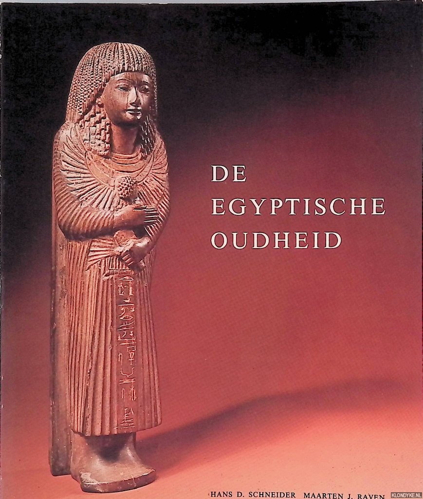 Schneider, Hans & Maarten J. Raven - De Egyptische oudheid. Een inleiding aan de hand van de Egyptische verzameling in het Rijksmuseum van Oudheden te Leiden