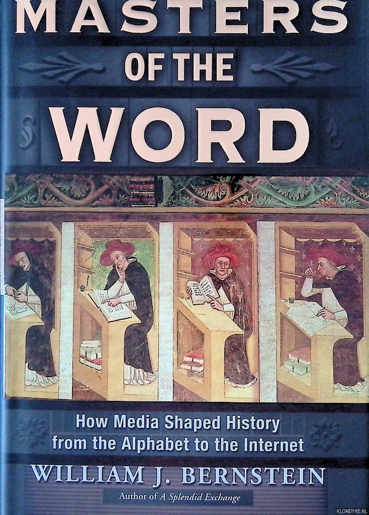 Masters of the Word: How Media Shaped History - Bernstein, William J.