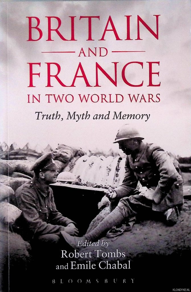 Tombs, Robert & Emile Chabal - Britain and France in Two World Wars: Truth, Myth and Memory