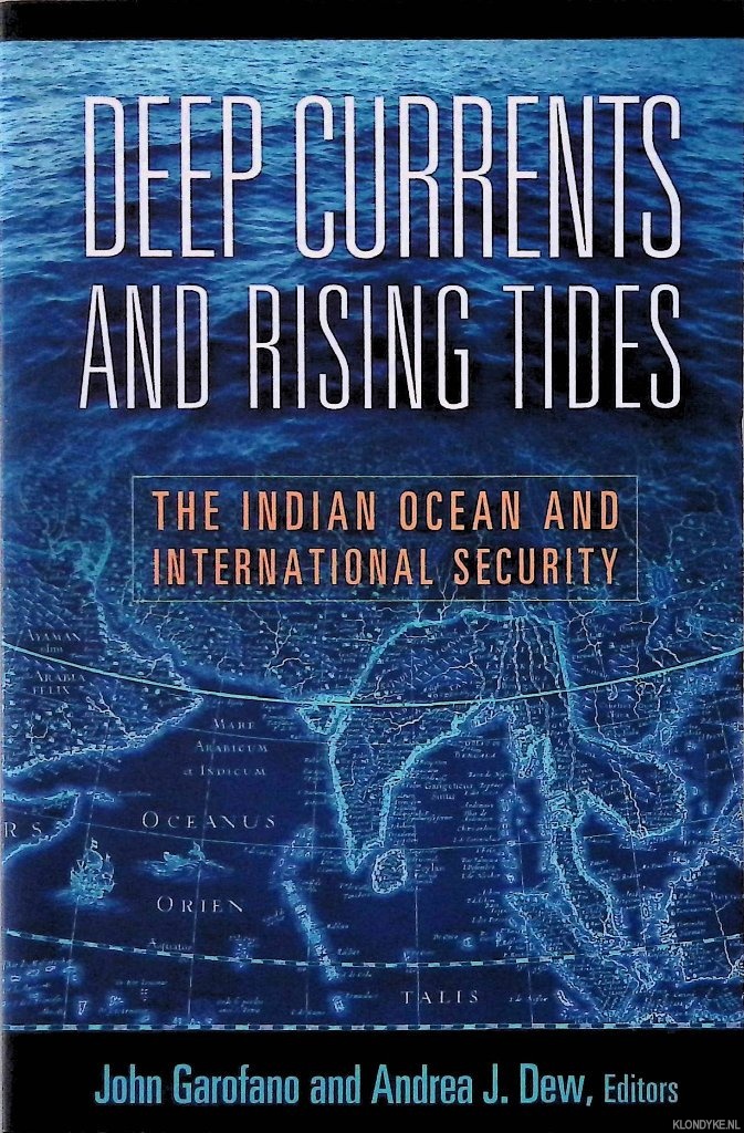 Garofano, John & Andrea J. Dew - Deep Currents and Rising Tides: The Indian Ocean and International Security