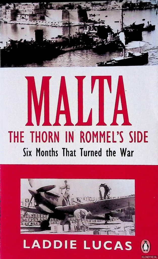 Lucas, Laddie - Malta: The Thorn in Rommel's Side,Six Months That Turned the War