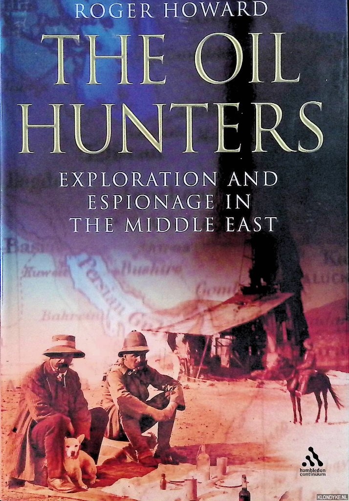 Howard, Dr. Roger - The Oil Hunters: Exploration and Espionage in the Middle East