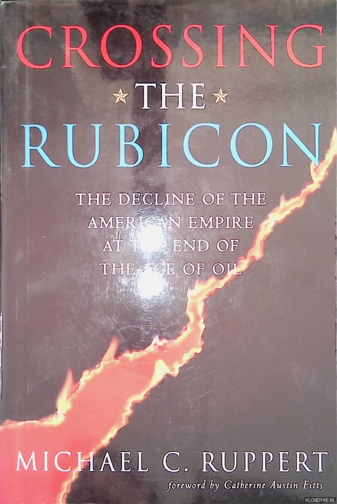 Ruppert, Michael C. - Crossing the Rubicon: The Decline of the American Empire at the End of the Age of Oil