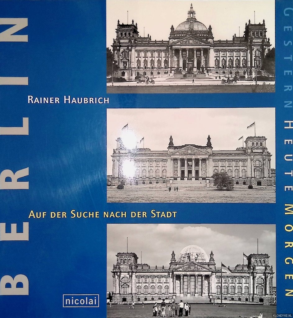 Haubrich, Rainer - Berlin. Gestern, Heute, Morgen. Auf der Suche nach der Stadt