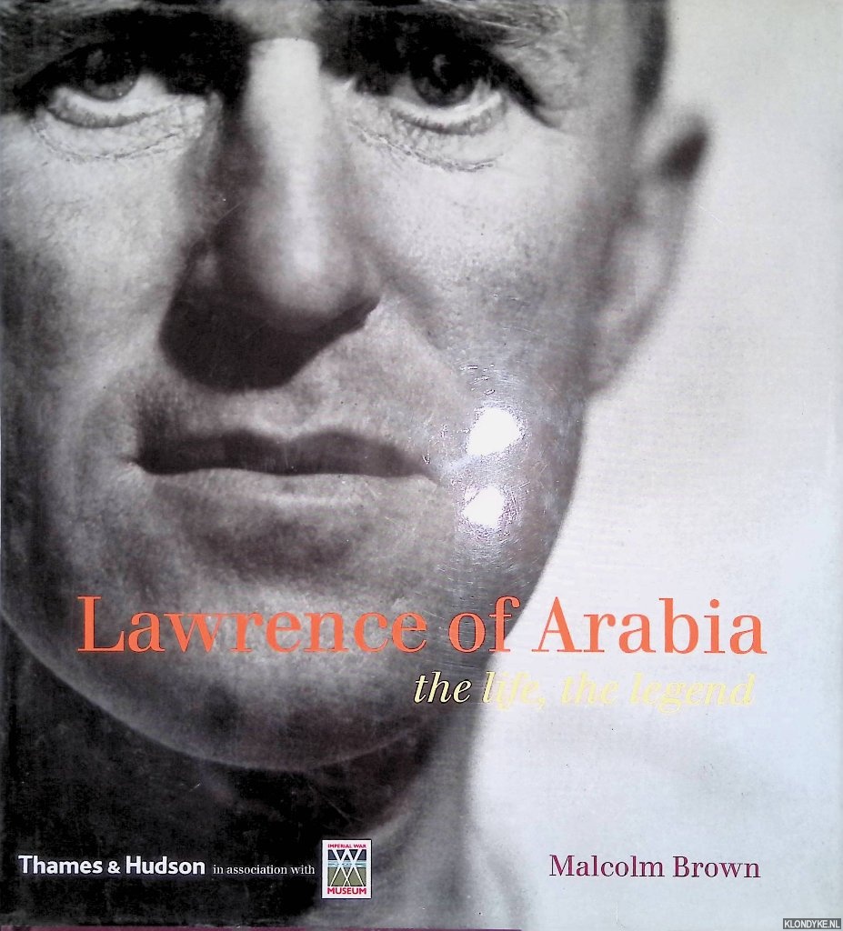 Brown, Malcolm - Lawrence of Arabia: The Life, the Legend