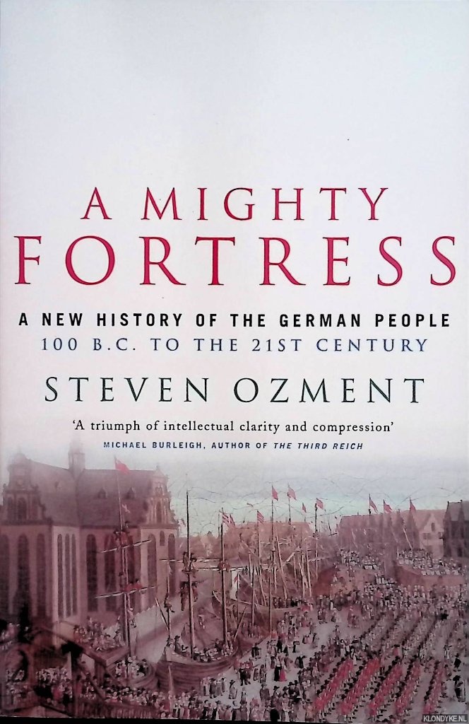 Ozment, Steven E. - A Mighty Fortress. A New History of the German People