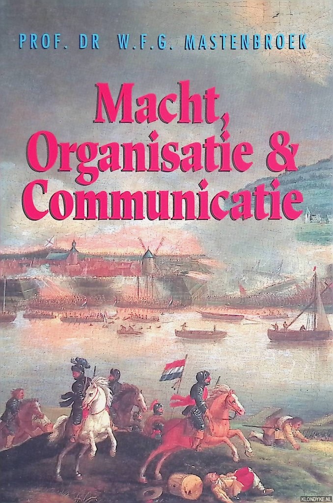 Mastenbroek, W.F.G. - Macht, organisatie en communicatie