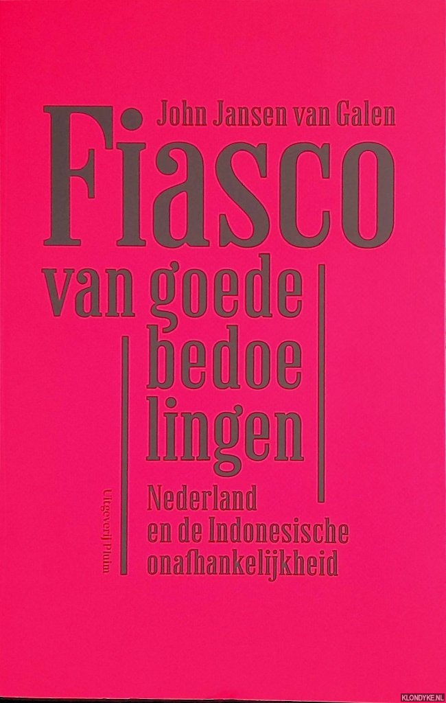Jansen van Galen, John - Fiasco van goede bedoelingen. Nederlandse en de Indonesische onafhankelijkheid
