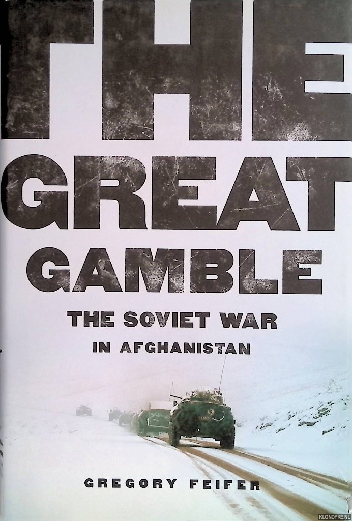 The Great Gamble: The Soviet War in Afghanistan - Feifer, Gregory