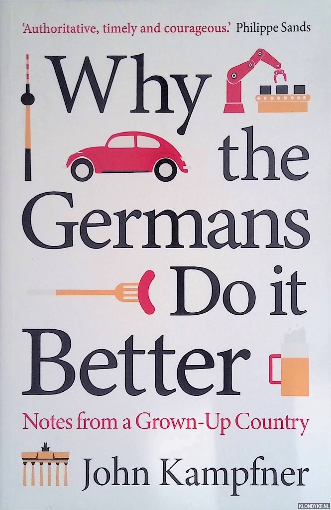 Kampfner, John - Why the Germans Do it Better: Notes from a Grown-Up Country