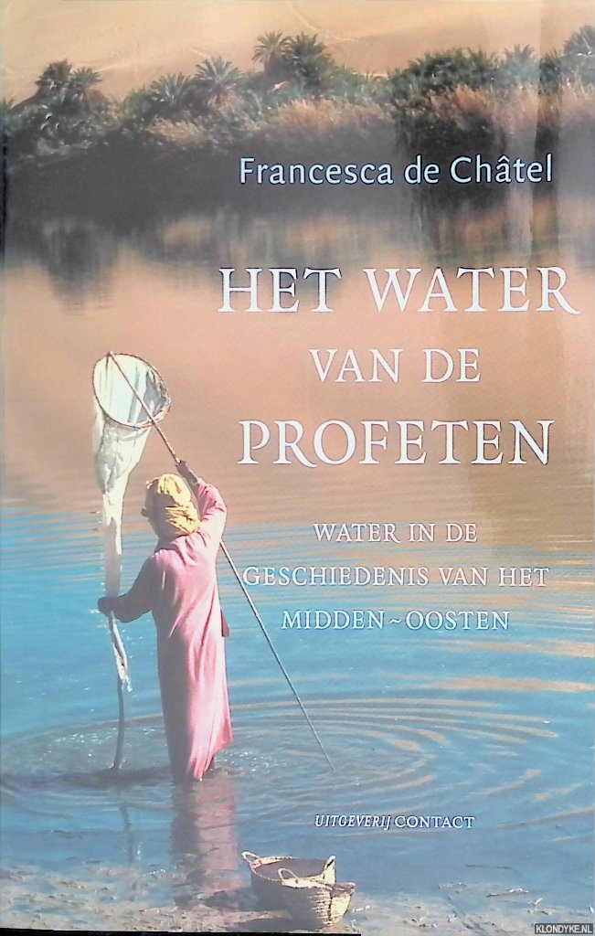 Chtel, Francesca de - Het water van de profeten. Water in de geschiedenis van het Midden-Oosten