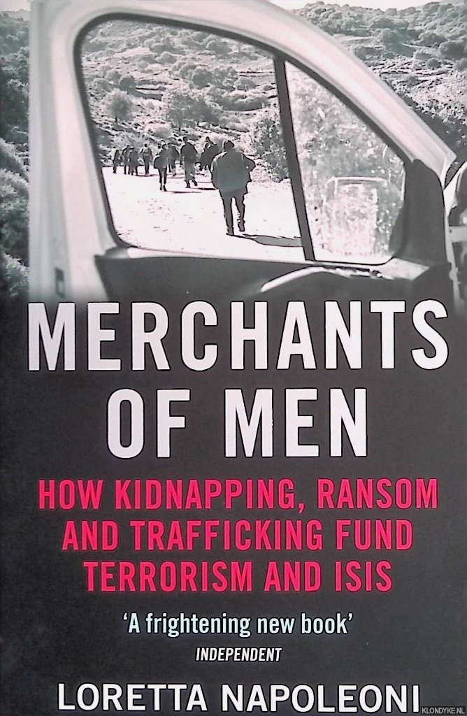 Napoleoni, Loretta - Merchants of Men. How Kidnapping, Ransom and Trafficking Fund Terrorism and ISIS