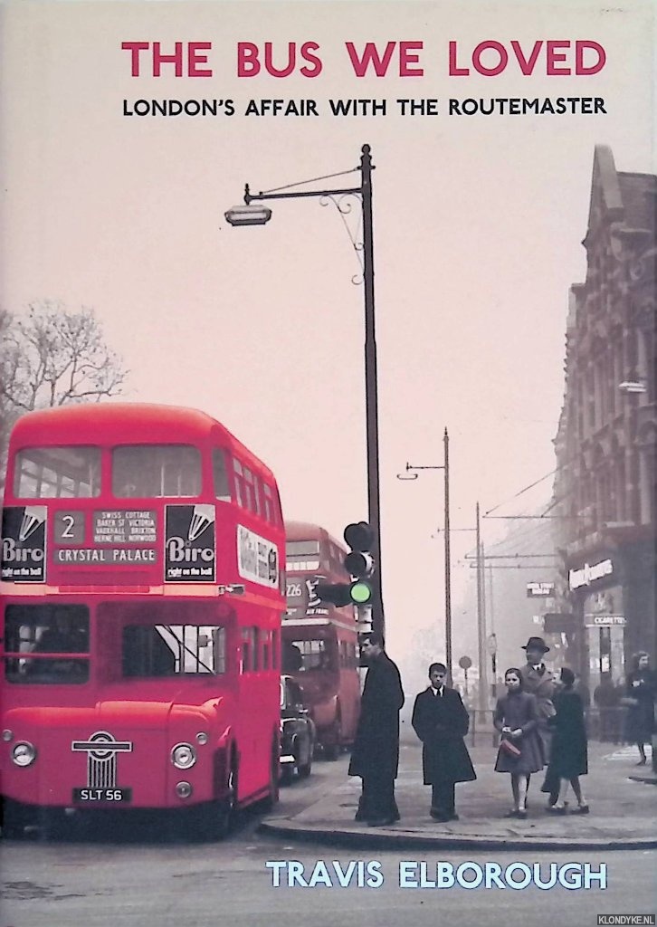 Elborough, Travis - The Bus We Loved: London's Affair with the Routemaster