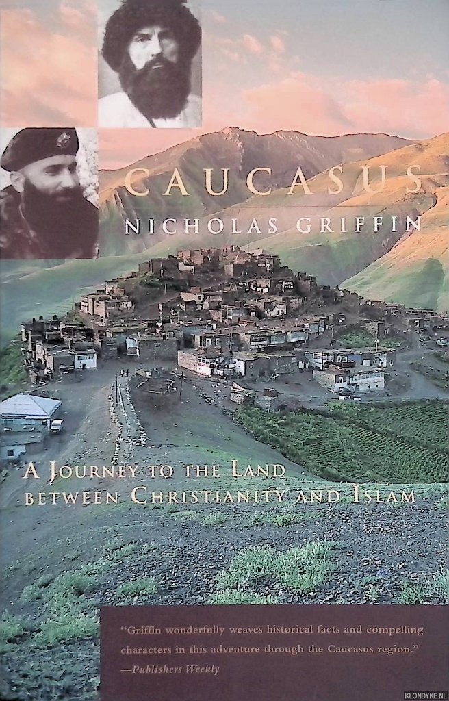 Griffin, Nicholas - Caucasus: A Journey to the Land between Christianity and Islam