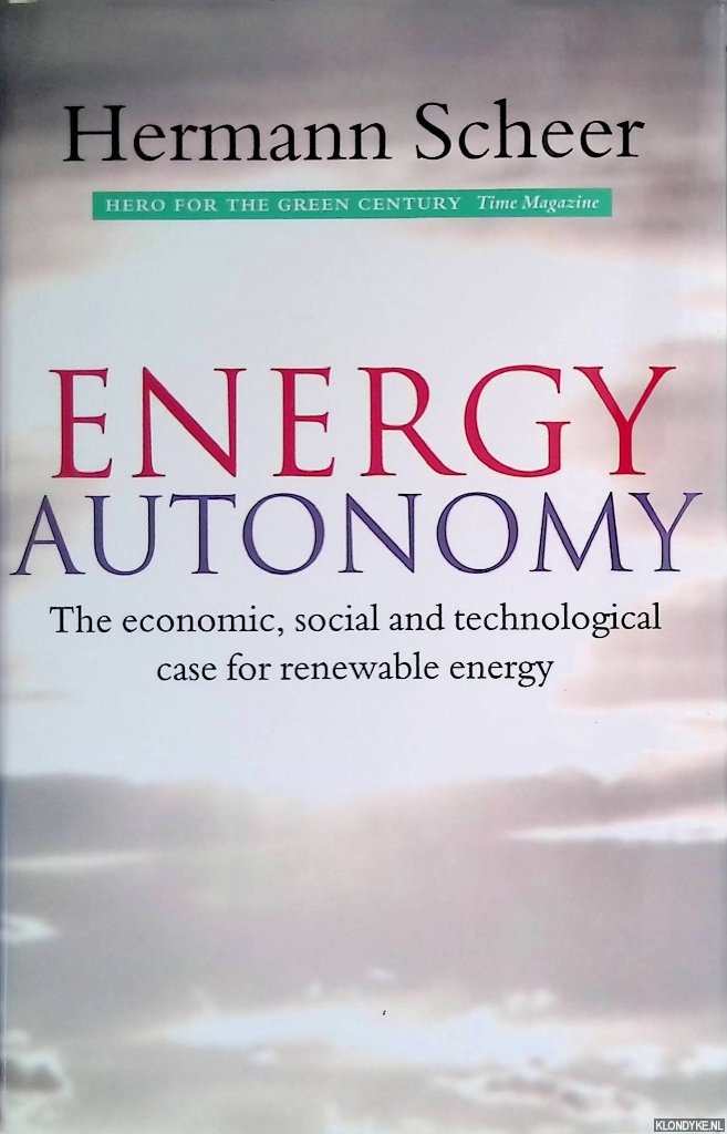 Scheer, Hermann - Energy Autonomy: The Economic, Social and Technological Case for Renewable Energy