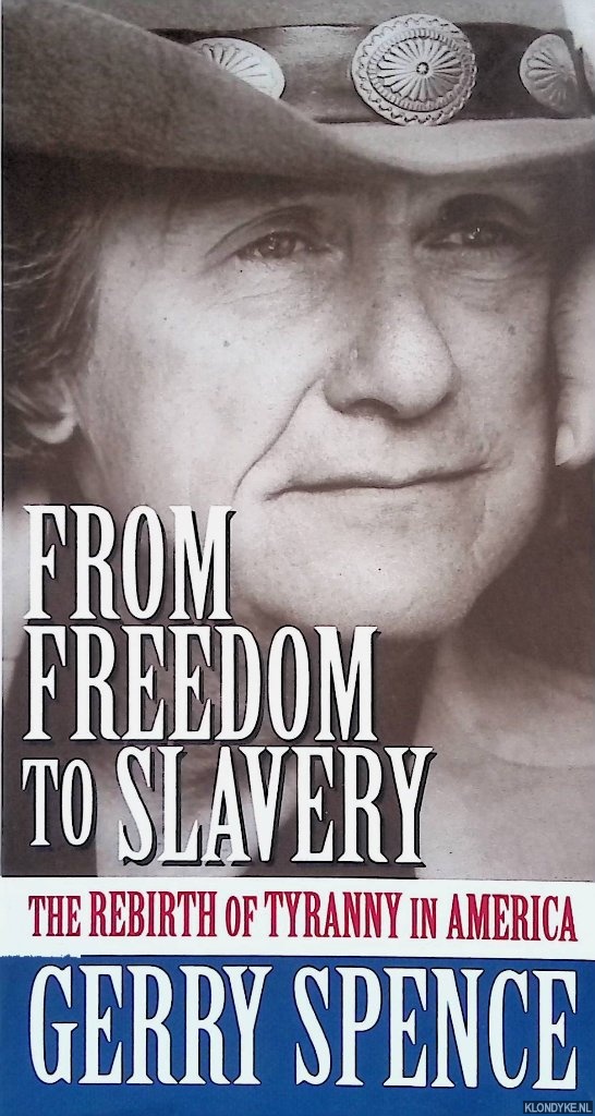 Spence, Gerry - From Freedom to Slavery. The Rebirth of Tyranny in America