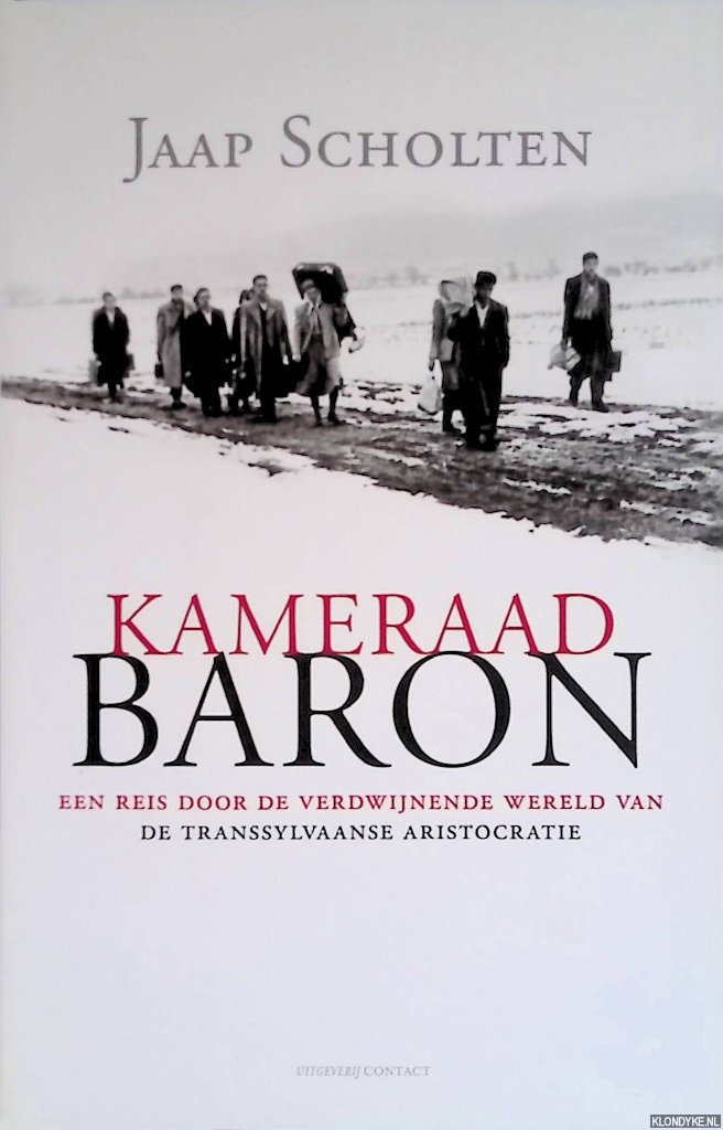 Kameraad Baron. een reis door de verdwijnende wereld van de transsylvaanse aristocratie - Scholten, Jaap