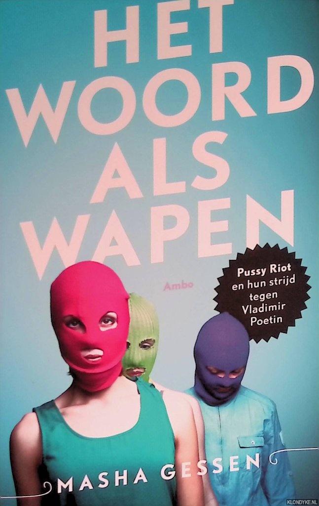 Gessen, Mascha - Het woord als wapen. Pussy Riot en hun strijd tegen Vladimir Poetin