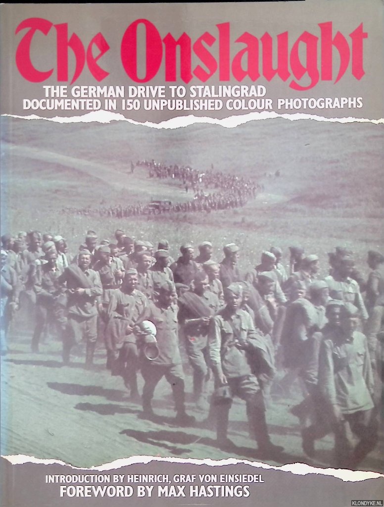 Einsiedel, Heinrich Graf von (Introduction) & Max Hastings (Foreword) - The Onslaught: German Drive to Stalingrad documented in 150 unpublished colour photographs