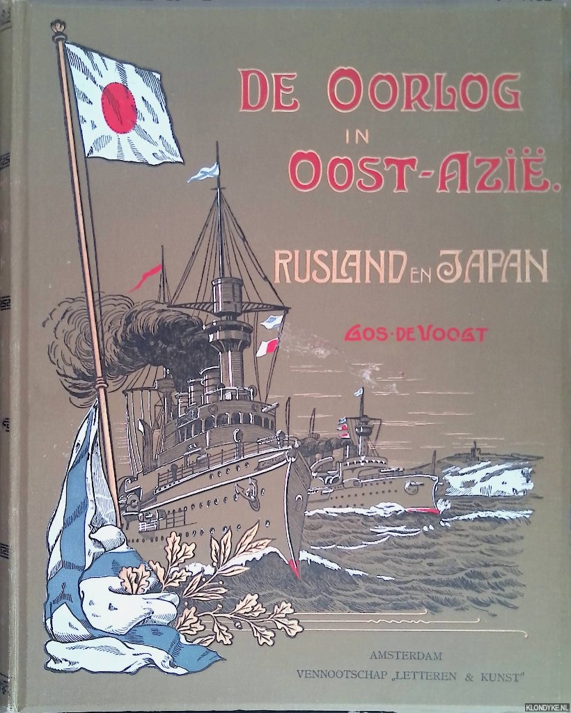 Voogt, Gos. de - De oorlog in Oost-Azi. Een nauwkeurig overzicht van den geweldigen strijd tusschen Rusland en Japan, verzameld uit de meest betgrouwbare bronnen met beschouwingen en illustrates van ooggetuigen