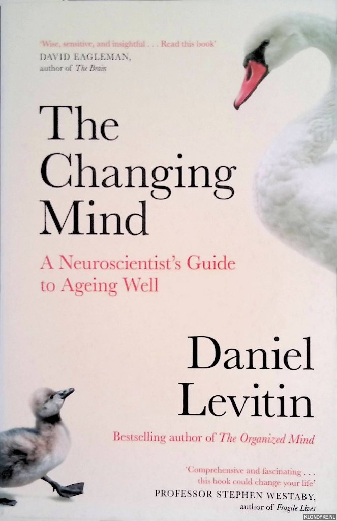 Levitin, Daniel - The Changing Mind: A Neuroscientist's Guide to Ageing Well